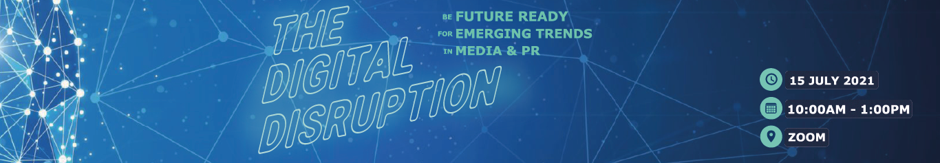 THE DIGITAL DISRUPTION: Be FUTURE ready for the Emerging Trends in Media & PR
